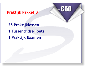 Praktijk Pakket B    25 Praktijklessen   1 Tussentijdse Toets  1 Praktijk Examen      - €50