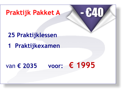 Praktijk Pakket A    25 Praktijklessen   1  Praktijkexamen van € 2035      voor:   € 1995     - €40