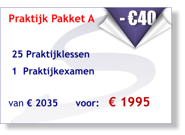 Praktijk Pakket A    25 Praktijklessen   1  Praktijkexamen van € 2035      voor:   € 1995     - €40